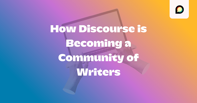 How Discourse Is Becoming a Community of Writers
