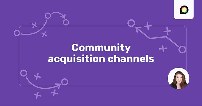 Community Acquisition Channels: Beyond "Build It and They Will Come"