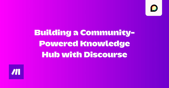 Make: Building a Community-Powered Knowledge Hub with Discourse