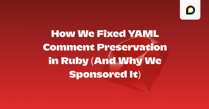 How We Fixed YAML Comment Preservation in Ruby (And Why We Sponsored It)