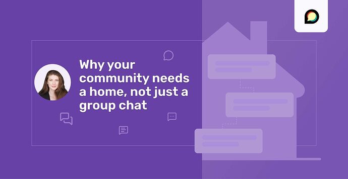 Why Your Community Needs a Home, Not Just a Group Chat