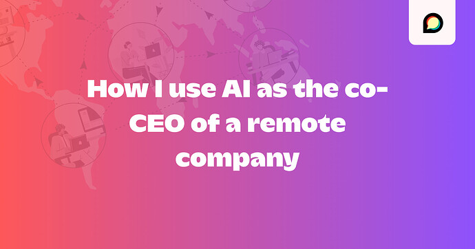 How I use AI as the co-CEO of a remote company