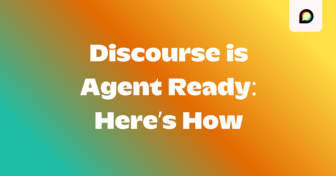 Discourse is Agent Ready: Here’s How